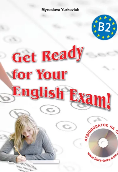 Get Ready for Your English Exam! -Level B2. Збірник тестів для старшокласників та абітурієнтів + аудіододаток 
